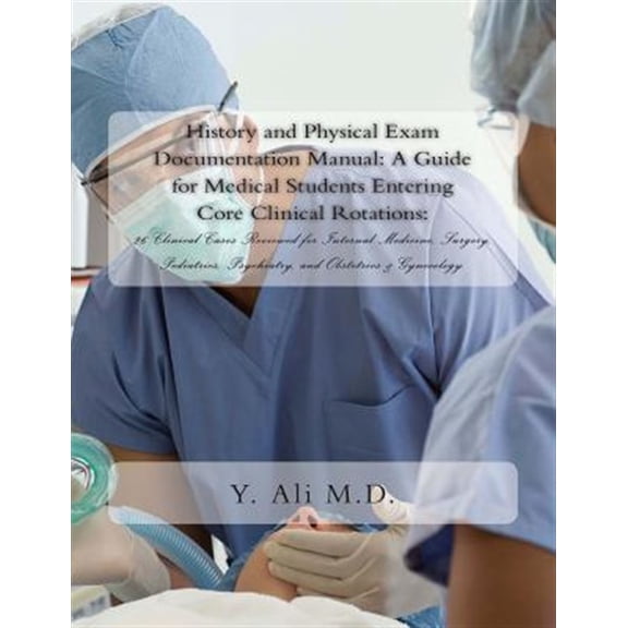 Pre-Owned History and Physical Exam Documentation Manual: A Guide for Medical Students Entering Core Clinical Rotations:: 26 Clinical Cases Reviewed for Interna