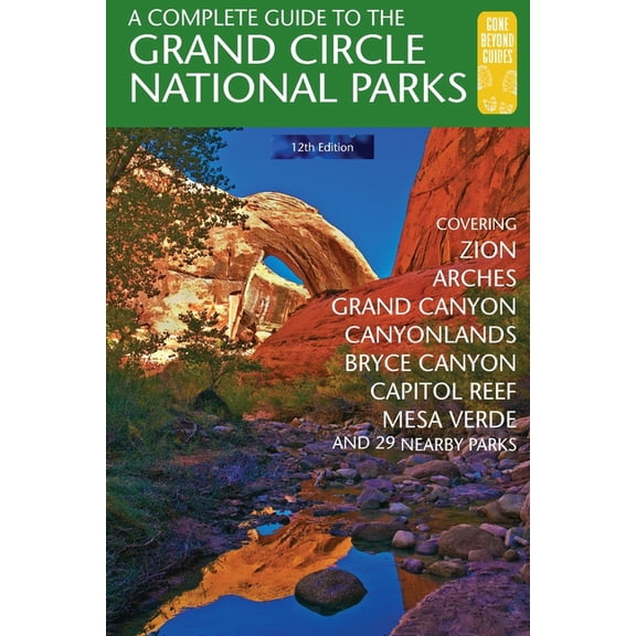 A complete guide to the grand circle national parks (paperback): 9780997137088
