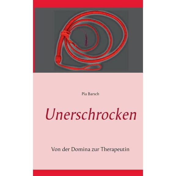 Unerschrocken: Von der Domina zur Therapeutin Band 2 (Paperback)
