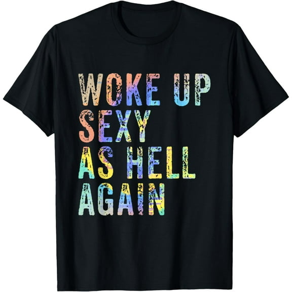 Woke Up Sexy As Hell Again Funny Conceited Vain Sassy T-ShirtMen and women, White Black T-shirt, size: Extra large S-2118XL