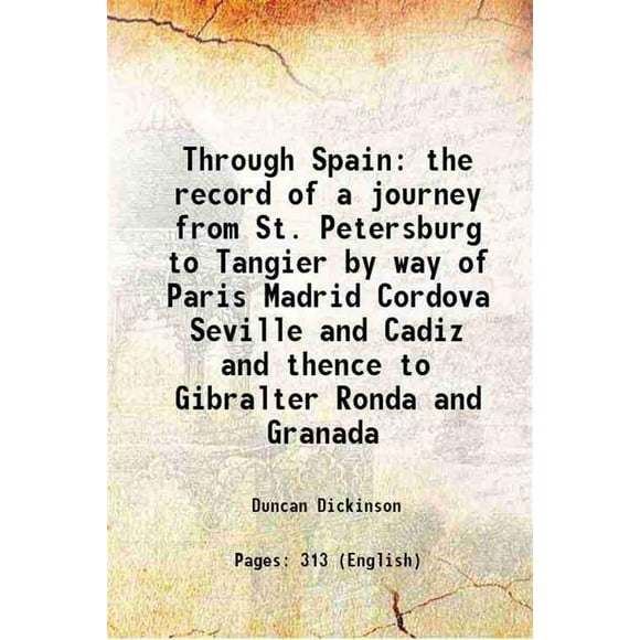 Through Spain the record of a journey from St. Petersburg to Tangier by way of Paris Madrid Cordova Seville and Cadiz and thence to Gibralter Ronda and Granada 1914 [Hardcover]
