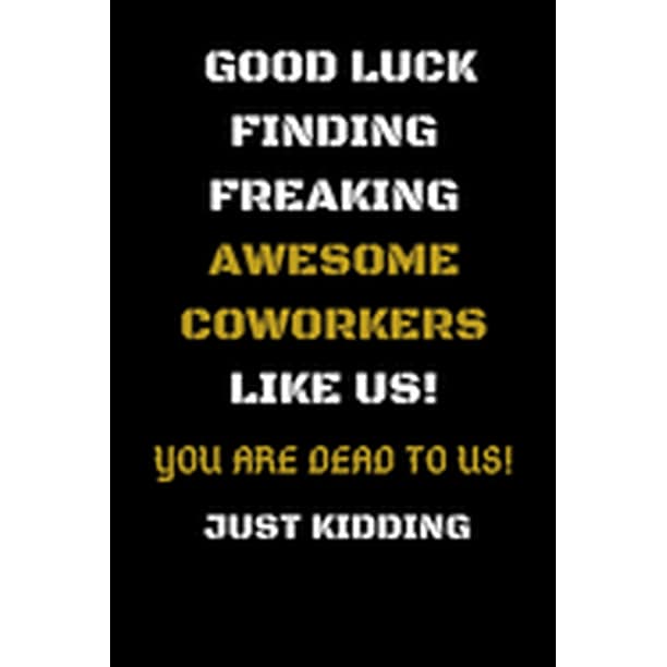 Good Luck Finding Freaking Awesome Coworkers Like Us! - You Are Dead to Us!  : Coworker Leaving Gifts - Funny Gift for Coworker - Funny Farewell Gifts  for Coworkers, Boss, Colleague Leaving