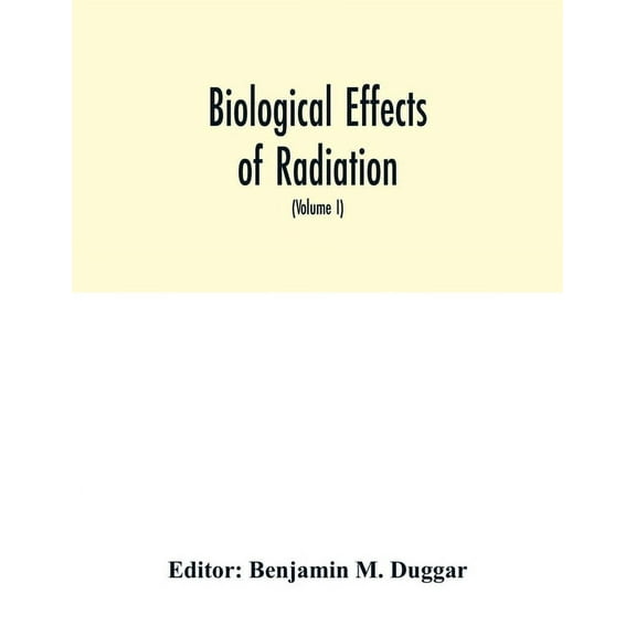 Biological effects of radiation; mechanism and measurement of radiation, applications in biology, photochemical reaction, (Paperback)