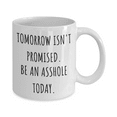 thumbnail image 2 of Tomorrow Isn't Promised Coffee Mug, Motivational Gift Coffee Mug, Inspirational Gift Coffee Mug, Funny Sarcastic Mug-11 Oz White Ceramic Coffee Mug, 2 of 2
