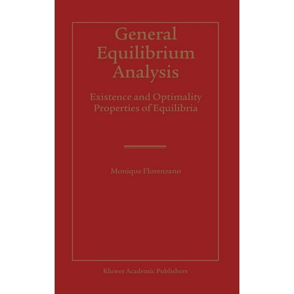 General Equilibrium Analysis: Existence and Optimality Properties of Equilibria, (Hardcover)