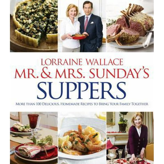 Pre-Owned Mr. and Mrs. Sunday's Suppers: More Than 100 Delicious, Homemade Recipes to Bring Your Family Together (Hardcover) 1118175298 9781118175293