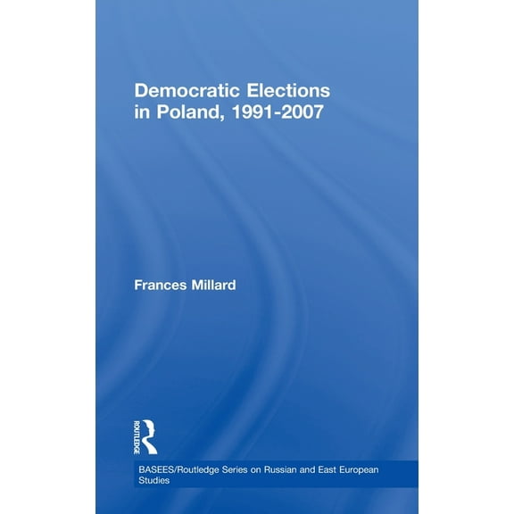 Basees/Routledge Russian and East Europe Democratic Elections in Poland, 1991-2007, (Hardcover)