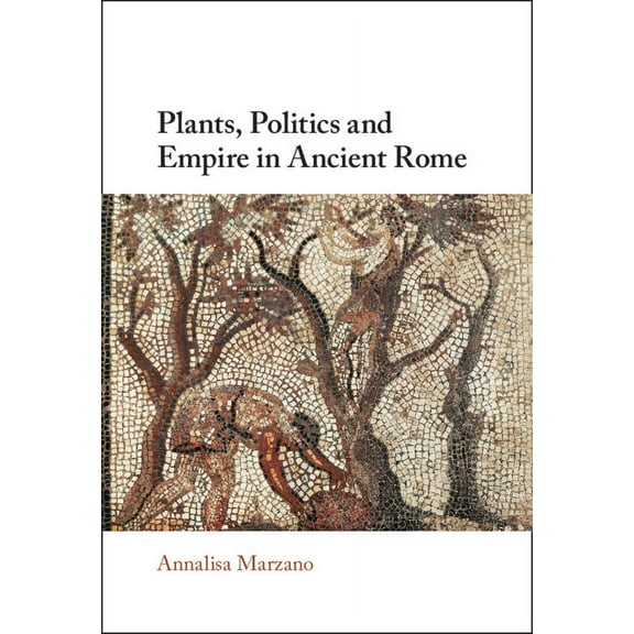 Plants, Politics and Empire in Ancient Rome, (Hardcover)