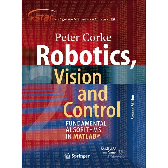 Springer Tracts in Advanced Robotics Robotics, Vision and Control: Fundamental Algorithms in Matlab(r) Second, Completely Revised, Extended and Updated Editi, Book 118, (Paperback)