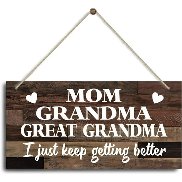 Rustic Wood Sign 12" x 6", Mother's Day Gift for Mom Nana Grand Nana, Plaque With Saying, Mom Grandma Great Grandma I Just Keep Getting Better