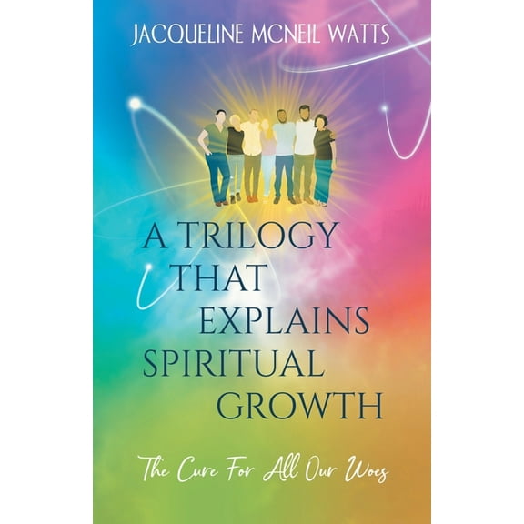 A Trilogy That Explains Spiritual Growth: (The Cure For All Our Woes), (Paperback)