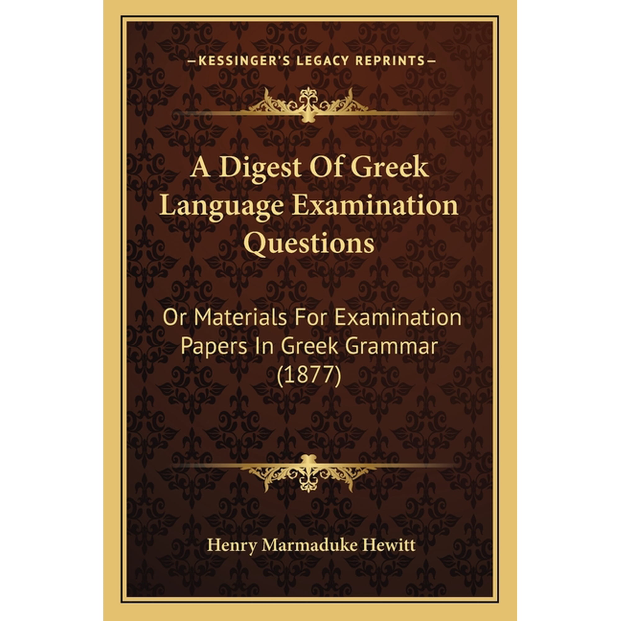 A Digest Of Greek Language Examination Questions : Or Materials For Examination Papers In Greek Grammar (1877) (Paperback)