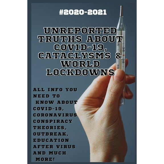 Unreported Truths about COVID-19, Cataclysms & World Lockdowns: 2020-2021 All Info You Need to Know about Соvid-19, Coronavirus Соnsрirасy Theories, Outbreak,