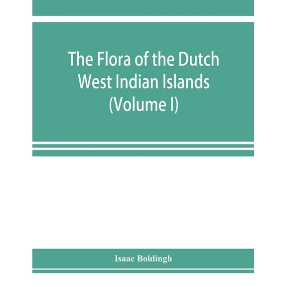 The flora of the Dutch West Indian Islands (Volume I), (Paperback)