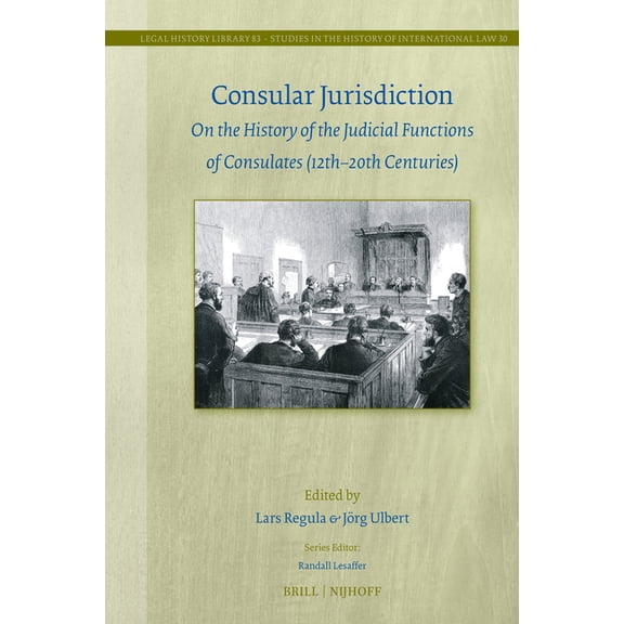 Studies in the History of International Consular Jurisdiction: On the History of the Judicial Functions of Consulates (12th-20th Century), Book 83, (Hardcover)