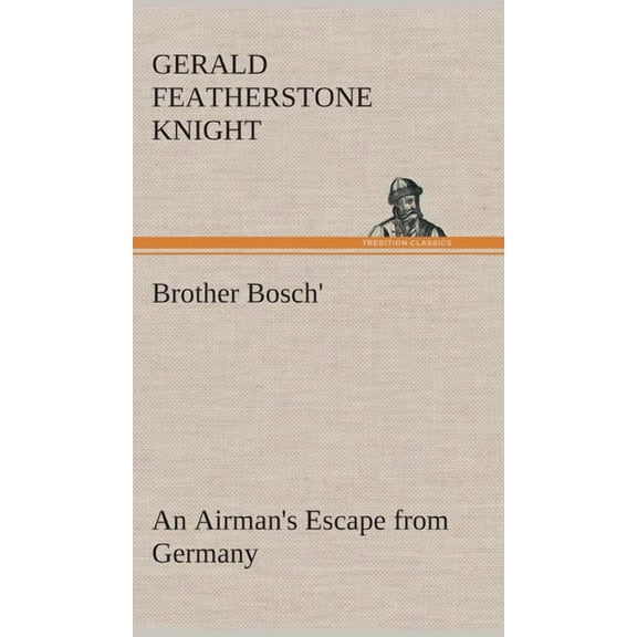 Brother Bosch', an Airman's Escape from Germany, (Hardcover)