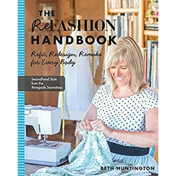 Pre-Owned The Refashion Handbook: Refit, Redesign, Remake for Every Body (Paperback) 1607059231 9781607059233
