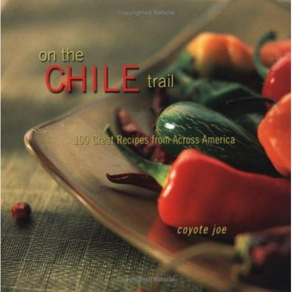 Pre-Owned On The Chile Trail: 100 Great Recipes from Across America (Paperback) 1586854046 9781586854041