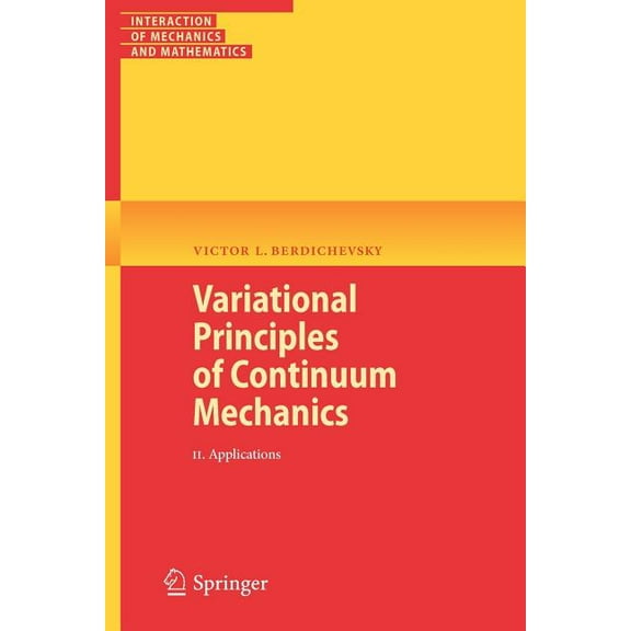 Interaction of Mechanics and Mathematics Variational Principles of Continuum Mechanics, Volume 2: Applications, (Paperback)