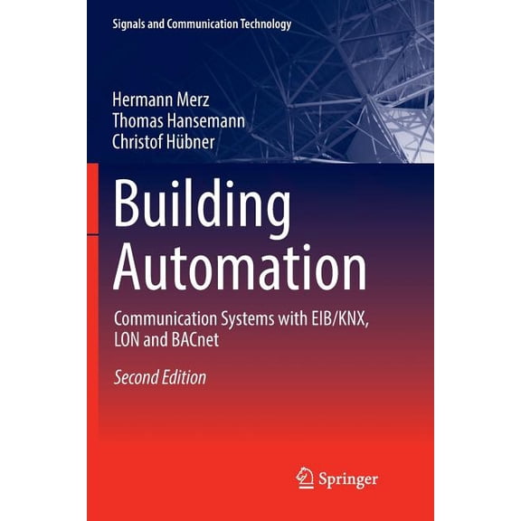 Signals and Communication Technology Building Automation: Communication Systems with Eib/Knx, Lon and Bacnet, (Paperback)