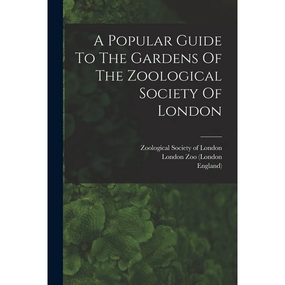 A Popular Guide To The Gardens Of The Zoological Society Of London (Paperback)