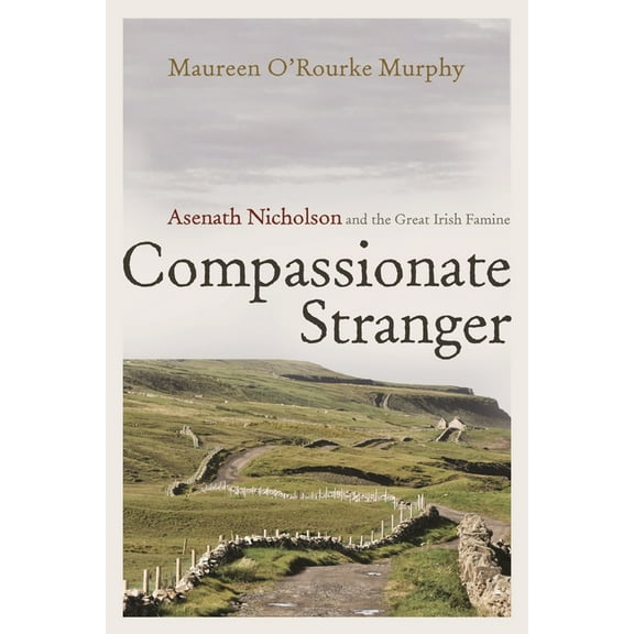 Irish Studies Compassionate Stranger: Asenath Nicholson and the Great Irish Famine, (Paperback)