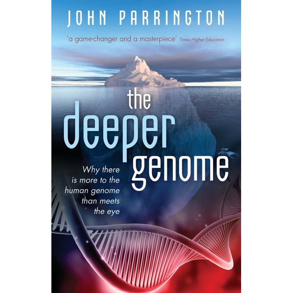 Deeper Genome: Why There Is More to the Human Genome Than Meets the Eye, (Paperback)