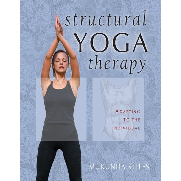 Structural Yoga Therapy: Adapting to the Individual, (Hardcover)