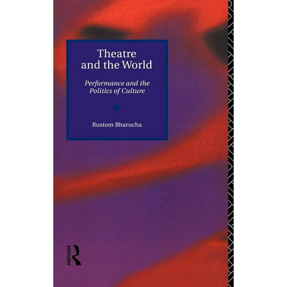 Theatre and the World: Performance and the Politics of Culture, (Hardcover)