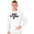 thumbnail image 5 of Just Dough It Donut Baking Baker Lazy Long Sleeve TShirt Men Women Brisco Brands L, 5 of 6