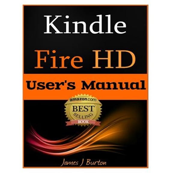 Pre-Owned Kindle Fire HD User's Manual : The Ultimate Guide to Getting Started, Tips, Tricks, Applications and More