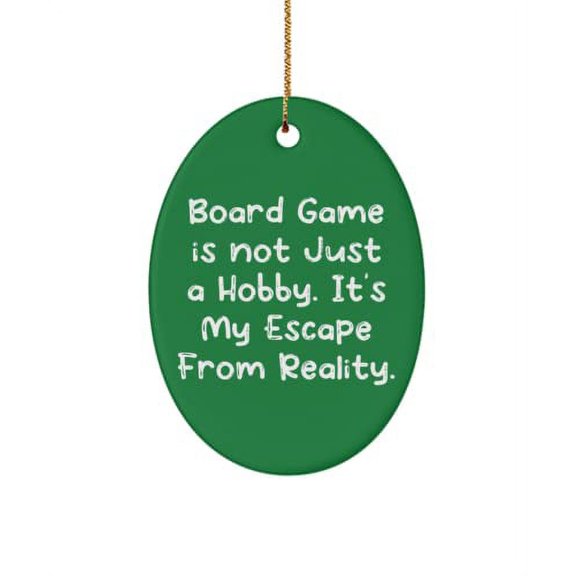 Unique Board Games Gifts, Board Game is not Just a Hobby. It's My Escape from Reality., Reusable Holiday Oval Ornament from Men Women