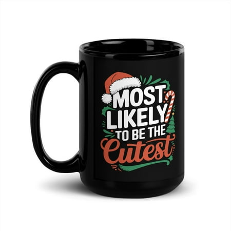 

Family Matching Christmas Black Glossy Mug Most Likely To Be The Cutest Xmas Present (15 oz)
