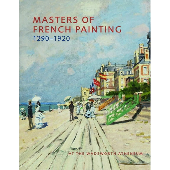 Masters of French Painting, 1290-1920: At the Wadsworth Atheneum, (Hardcover)