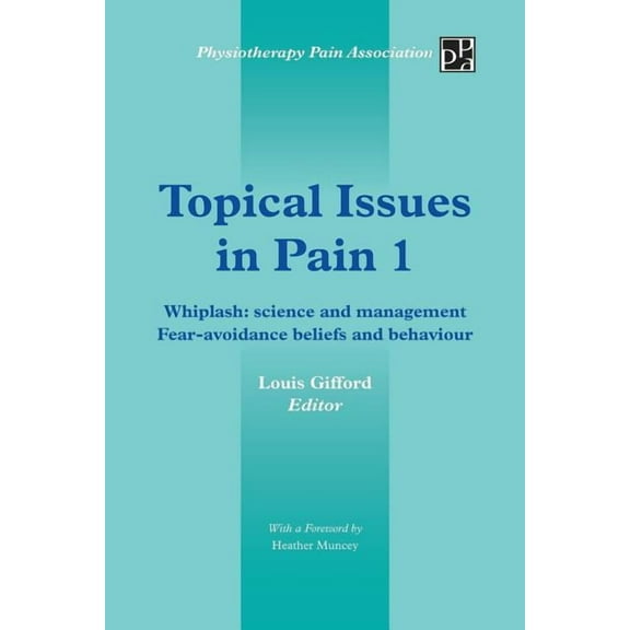 Topical Issues in Pain 1: Whiplash: Science and Management Fear-Avoidance Beliefs and Behaviour (Paperback)