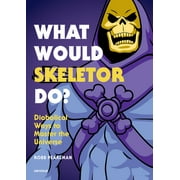 ROBB PEARLMAN What Would Skeletor Do?: Diabolical Ways to Master the Universe (Hardcover)