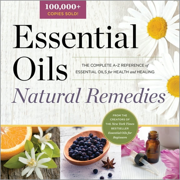 Pre-Owned Essential Oils Natural Remedies: The Complete A-Z Reference of Essential Oils for Health and Healing (Paperback) 1623154243 9781623154240