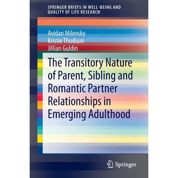 Springerbriefs in Well-Being and Quality The Transitory Nature of Parent, Sibling and Romantic Partner Relationships in Emerging Adulthood, (Paperback)