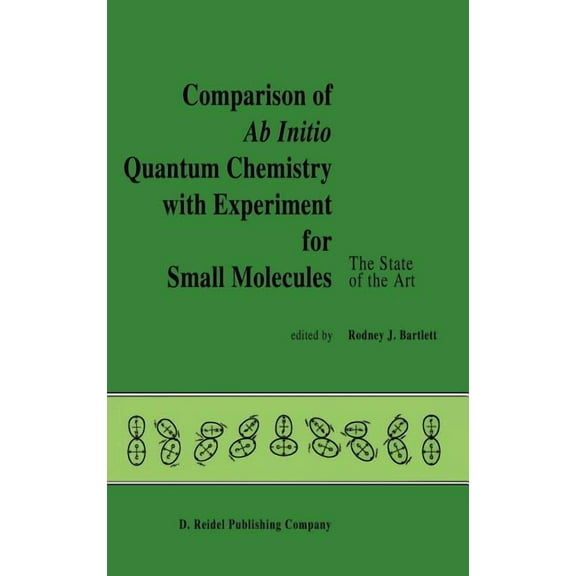 Comparison of AB Initio Quantum Chemistry with Experiment for Small Molecules: The State of the Art Proceedings of a Sym, (Hardcover)