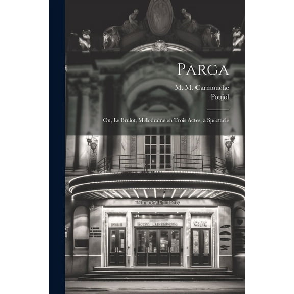 Parga; ou, Le brulot, mélodrame en trois actes, a spectacle (Paperback)