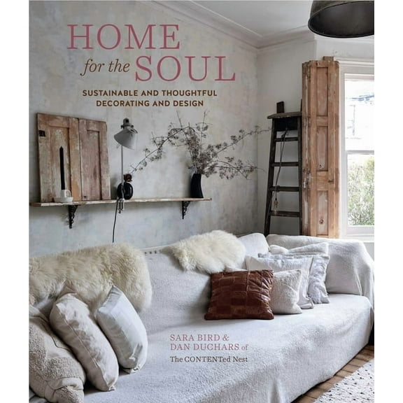 For the Soul Home for the Soul: Sustainable and Thoughtful Decorating and Design, (Hardcover)
