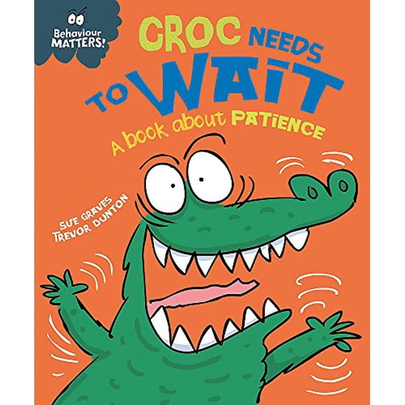 Croc Needs to Wait: A Book About Patience (Behaviour Matters)
