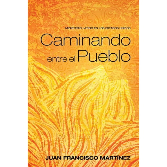 Caminando Entre El Pueblo: Ministerio Latino En Los Estados Unidos (Hardcover)