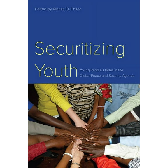 Securitizing Youth : Young People's Roles in the Global Peace and Security Agenda (Hardcover)