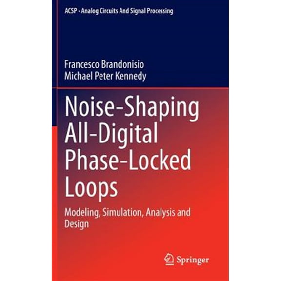 Pre-Owned Analog Circuits and Signal Processing: Noise-Shaping All-Digital Phase-Locked Loops: Modeling, Simulation, Analysis and Design (Hardcover)