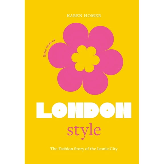 Fashion Destinations The Little Book of London Style: The Fashion Story of the Iconic City, (Hardcover)