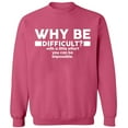 thumbnail image 2 of OXI Crewneck Sweatshirt - Why Be Difficult, Basic Casual Sweatshirts for Men's and Women Fleece Sweatshirt Long Sleeve - Safety Pink Small, 2 of 2