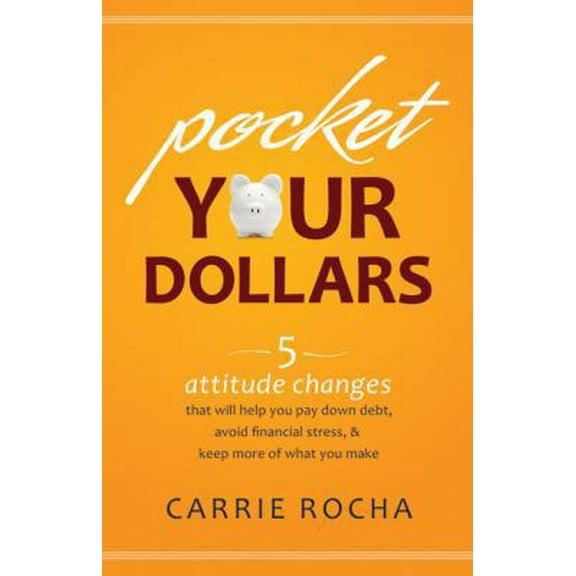 Pre-Owned Pocket Your Dollars: 5 Attitude Changes That Will Help You Pay Down Debt, Avoid Financial Stress, & Keep More of What You Make (Paperback) 0764210874 9780764210877