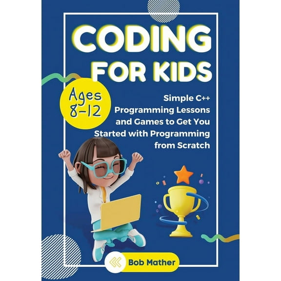 Coding for Kids Ages 8-12: Simple C   Programming Lessons and Get You Started With Programming from Scratch (Coding for , (Paperback)