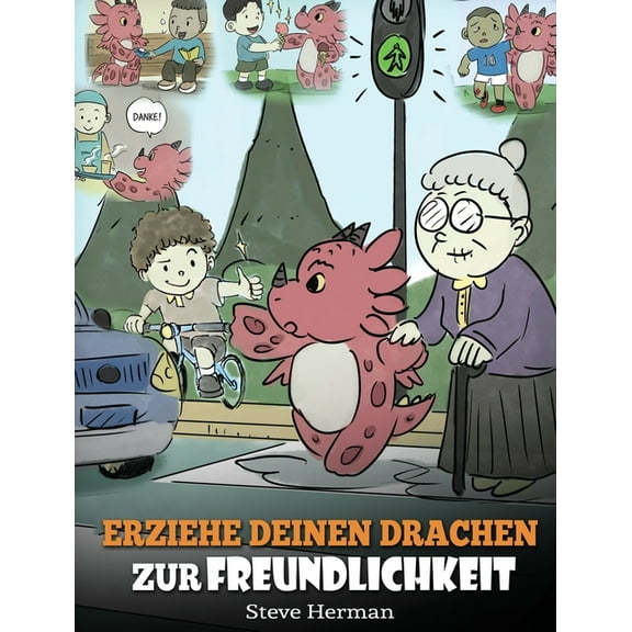 My Dragon Books Deutsch Erziehe deinen Drachen zur Freundlichkeit: (Train Your Dragon To Be Kind) Eine sÃ¼Ãe Geschichte, die Kindern beibringt, f, Book 9, (Hardcover)